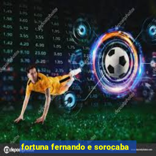 fortuna fernando e sorocaba